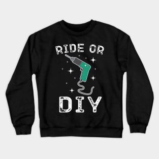 Ride Or DIY Crewneck Sweatshirt